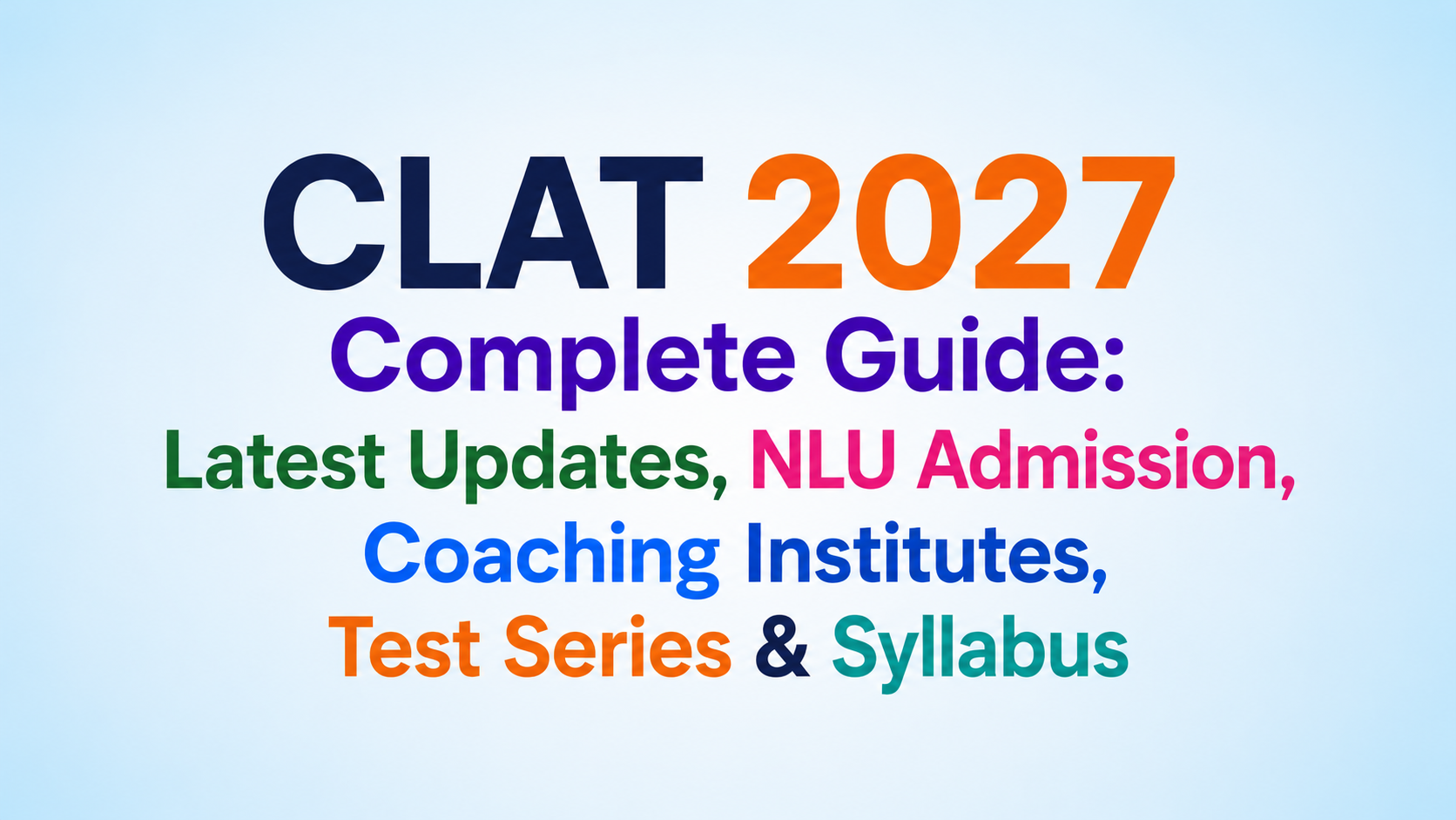 CLAT 2027 Complete Guide: Latest Updates, NLU Admission, Coaching Institutes, Test Series & Syllabus
